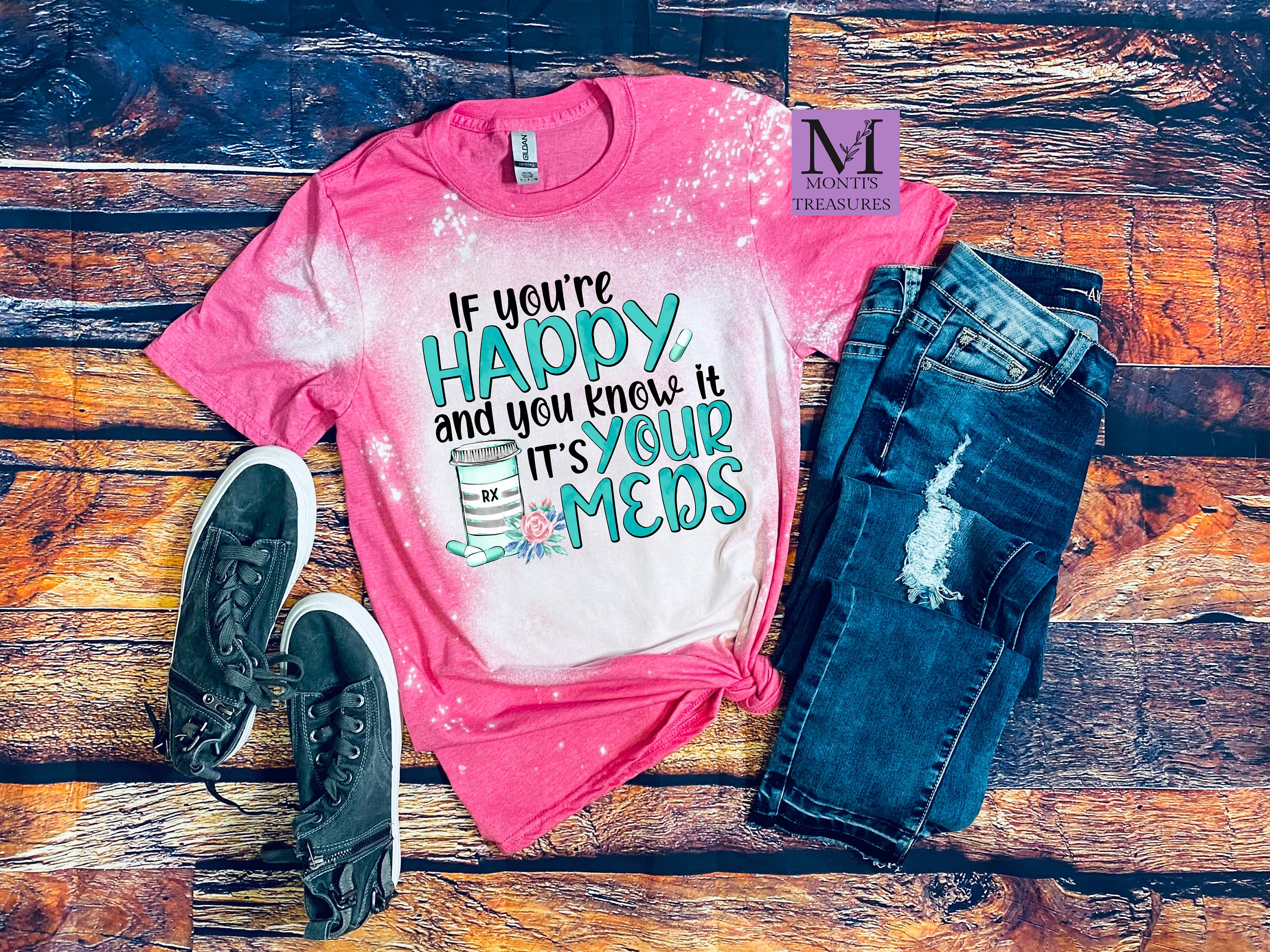 Discover If Your Happy And You Know It, It's Your Meds Bleached T Shirt