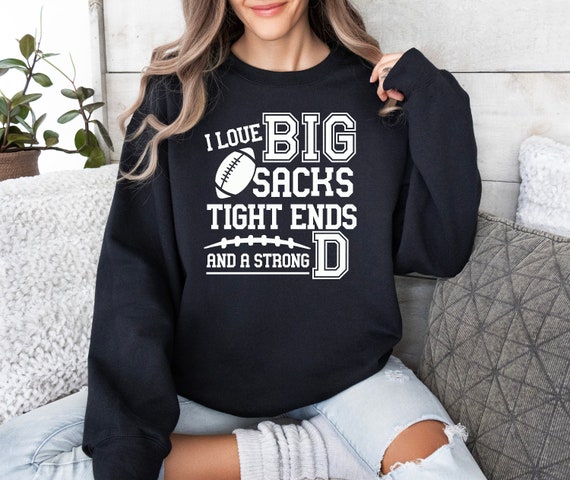 I Love Big Sacks Tight End and A Strong D Sweatshirt Football Sweatshirt Unisex Sweatshirt Football Sweater Football Sweater for Women Etsy