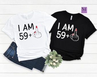 Birthday Shirt, Custom Birthday Shirt, I Am  59 Plus Middle Finger, 60 Birthday Shirt, Gift For Women, Birthday Party Shirt, Birthday Shirt