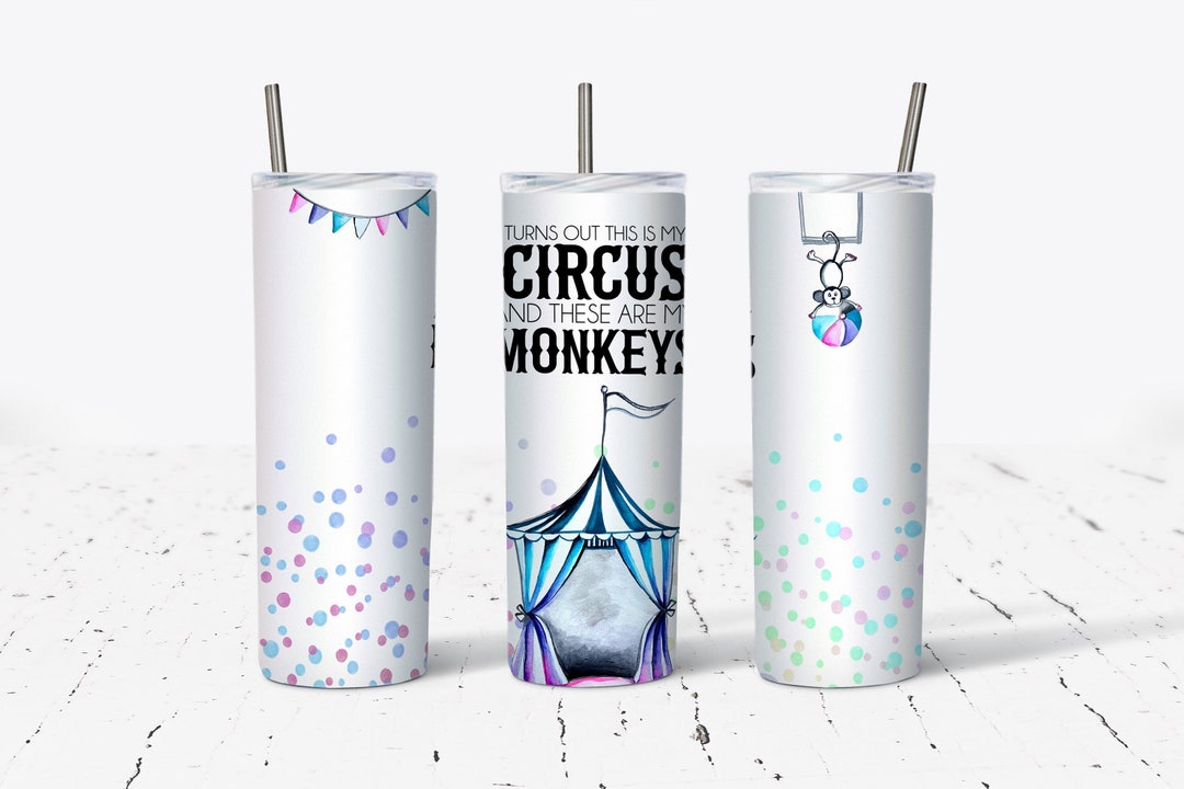 Turns Out This is My Circus and These Are My Monkeys 20oz Tumbler