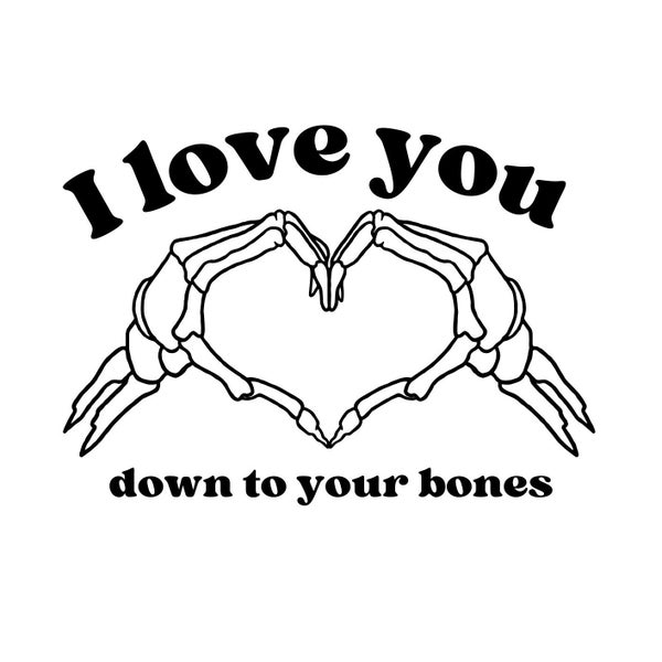 I Love You Down To Your Bones Embroidery PES File