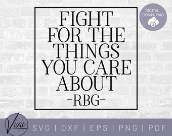 RBG SVG - Fight for the Things You Care About - Ruth Bader Ginsburg - Commercial Use Svg- Printable Sticker