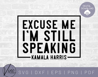 Excuse Me SVG - I'm Speaking Svg - Kamala Harris Sticker Svg - Kamala Harris Svg - Debate 2020 - Biden Harris Svg - Commercial Use SVG