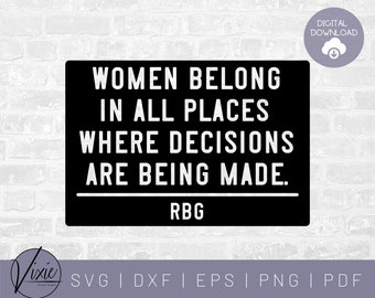 RBG SVG - Women Belong in All Places Where Decisions Are Being Made - Ruth Bader Ginsburg - Commercial Use Svg- Printable Sticker