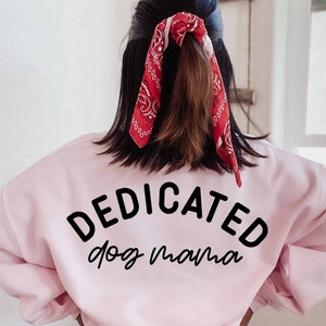 Dedicated Dog Mama Sweatshirt Dog Mom Sweatshirt Dog Sweatshirt Dog Mom Gift Dog Lover Sweatshirt Gift for Dog Mom Dog Mom Sweatshirt