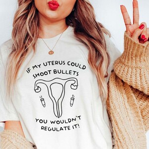 If My Uterus Shot Bullets Shirt Pro Choice Shirt My Body My Choice Shirt Feminism Shirt Roe V Wade Shirt Protest Apparel Feminist TShirt