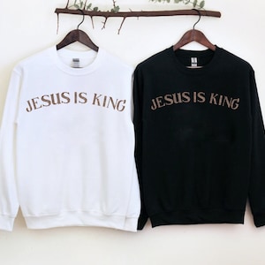 Jesus is king sweatshirt christian sweatshirt