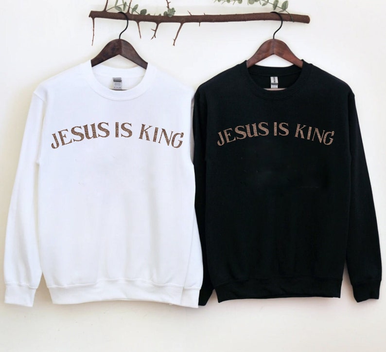 Jesus is king sweatshirt christian sweatshirt