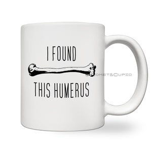 I Found This Humerus White Ceramic Mug | Orthopedic Pun Joke Gift | Present for X-Ray Tech, Anthropologist, Doctor, Nurse