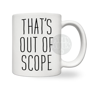 That's Out of Scope White Ceramic Mug | Project Manager Joke Gift | Present for Coworker, Manager, Boss