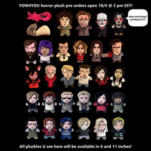 May include: A collection of horror-themed plush dolls featuring various characters, including a red creature, a worm, and human figures. Text reads: YOW4YOU horror plush pre-orders open 10/4 @ 2 pm EST!, etsy.com/shop/yow4you!!!!!!, and All plushies U see here will be available in 6 and 11 inches.