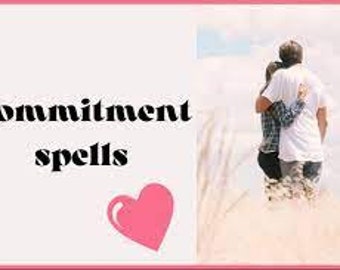 Strongest Commitment Spell and Faithful Spell / Make Sure Your Lover will Commit to you and stay Faithful