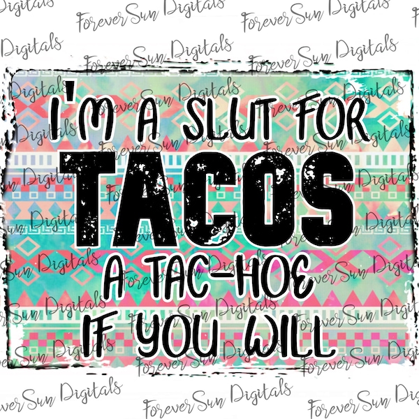 I'm a S**T for Tacos a Taco-H** if you will Sublimation File, Waterslide, Digital Design, Printable Design