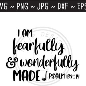 I am Fearfully and Wonderfully Made SVG / Christian Baby SVG / Bible Verse SVG / Cut File for Cricut Silhouette / svg png jpg dxf eps