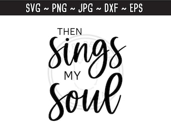 Then Sings my Soul SVG / How Great Thou Art / Himno / Christian SVG / Christian Music / Cut File for Cricut Silhouette / svg png jpg eps dxf