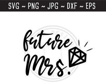 Future Mrs. SVG / Engagement SVG / Wedding SVG / Bride to be svg / Proposal svg / Cut File for Cricut Silhouette / svg png jpg eps dxf