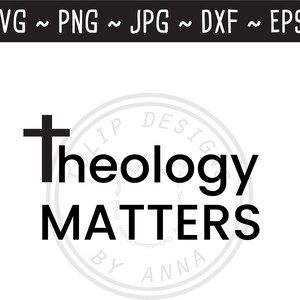 Theology Matters SVG / Reformed SVG / Christian SVG / Christian Saying / Reformed / Cut File for Cricut Silhouette / svg png jpg eps dxf