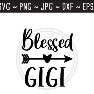 Blessed Gigi / Blessed Gigi SVG / Muttertagsgeschenk / Geschenk für Gigi / Gigi Shirt / Cut File für Cricut Silhouette / svg png jpg eps dxf