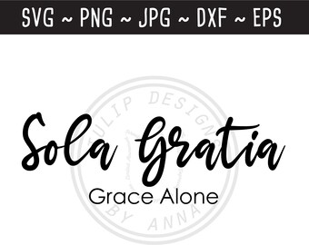 Sola Gratia SVG / Five Solas SVG / Reformed SVG / Christian svg / Christian saying / Cut File Cricut Silhouette / svg png jpg eps dxf