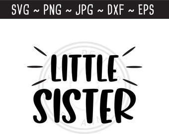Little Sister SVG / Little Sister Cut File / Sister SVG /  Matching Sister Shirt / Cut File for Cricut Silhouette / svg png jpg eps dxf
