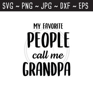 My Favorite People Call Me Grandpa SVG / Grandpa Quote / Present for Grandpa / Grandpa Cut File / Instant Download / Svg png jpg dxf eps