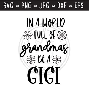 In un mondo pieno di nonne essere un Gigi SVG / Carino Gigi Dicendo / Regalo festa della mamma / Taglia file per Cricut Silhouette / svg png jpg eps dxf