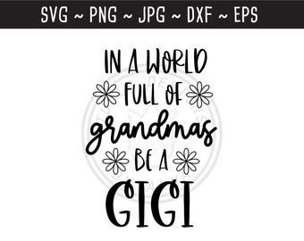 En un mundo lleno de abuelas ser un Gigi SVG / Cute Gigi Saying / Regalo del Día de la Madre / Archivo de Corte para Silueta Cricut / svg png jpg eps dxf