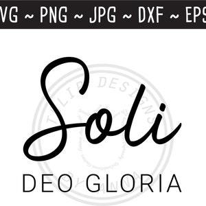 Soli Deo Gloria SVG / Five Solas SVG / Reformed SVG / Christian svg / Christian Saying / Cut File Cricut Silhouette / svg png jpg eps dxf