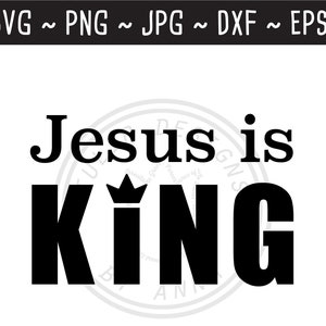 Jesus is King SVG / Christian SVG / Reformed SVG / Christian Saying / Christian Quote / Cut File for Cricut Silhouette / svg png jpg eps dxf