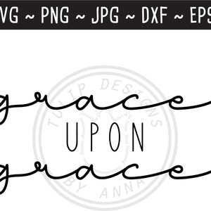Grace Upon Grace SVG / Christian SVG / Grace SVG / Bible Verse svg / Scripture svg / Cut File for Cricut Silhouette / svg png jpg eps dxf