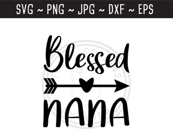Blessed Nana SVG / Blessed Nana / Mothers Day Gift / Gift for Nana / Nana Shirt / Cut File for Cricut Silhouette / svg png jpg eps dxf