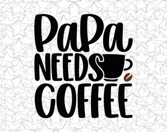 Download Papa Needs Coffee Etsy