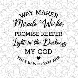 May include: Black and white typography on a white background with a pattern of small stars. The text reads "Way Maker Miracle Worker Promise Keeper Light in the Darkness My God That is Who You Are".