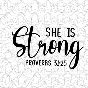 May include: Black and white typography on a white background with a pattern of stars. The text reads "She is Strong" with the Bible verse "Proverbs 31:25" underneath.