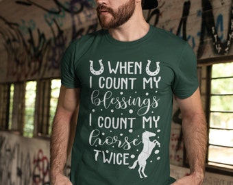 When I Count My Blessings I Count My Horse Twice, Country Shirt, Horse Lovers, Animal Lover Equestrian Tee Shirt, Horse Show Expo Shirt