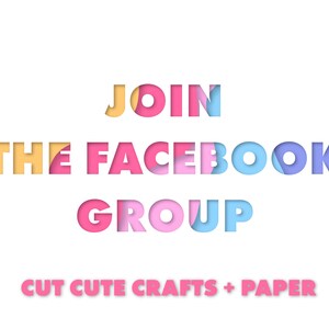 May include: Join the Facebook group for Cut Cute Crafts + Paper. The text is in a layered paper style with pink, blue, and yellow colors.