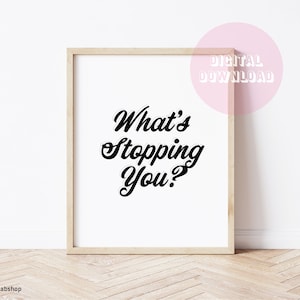 What&#39;s Stopping You? Digital Poster - Downloadable Print, Poster, Wall Art, Room Decor, Instant Download