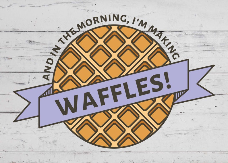 May include: A light purple banner with the text "Waffles!" on top of a brown waffle graphic with the text "And in the morning, I'm making" around the waffle.