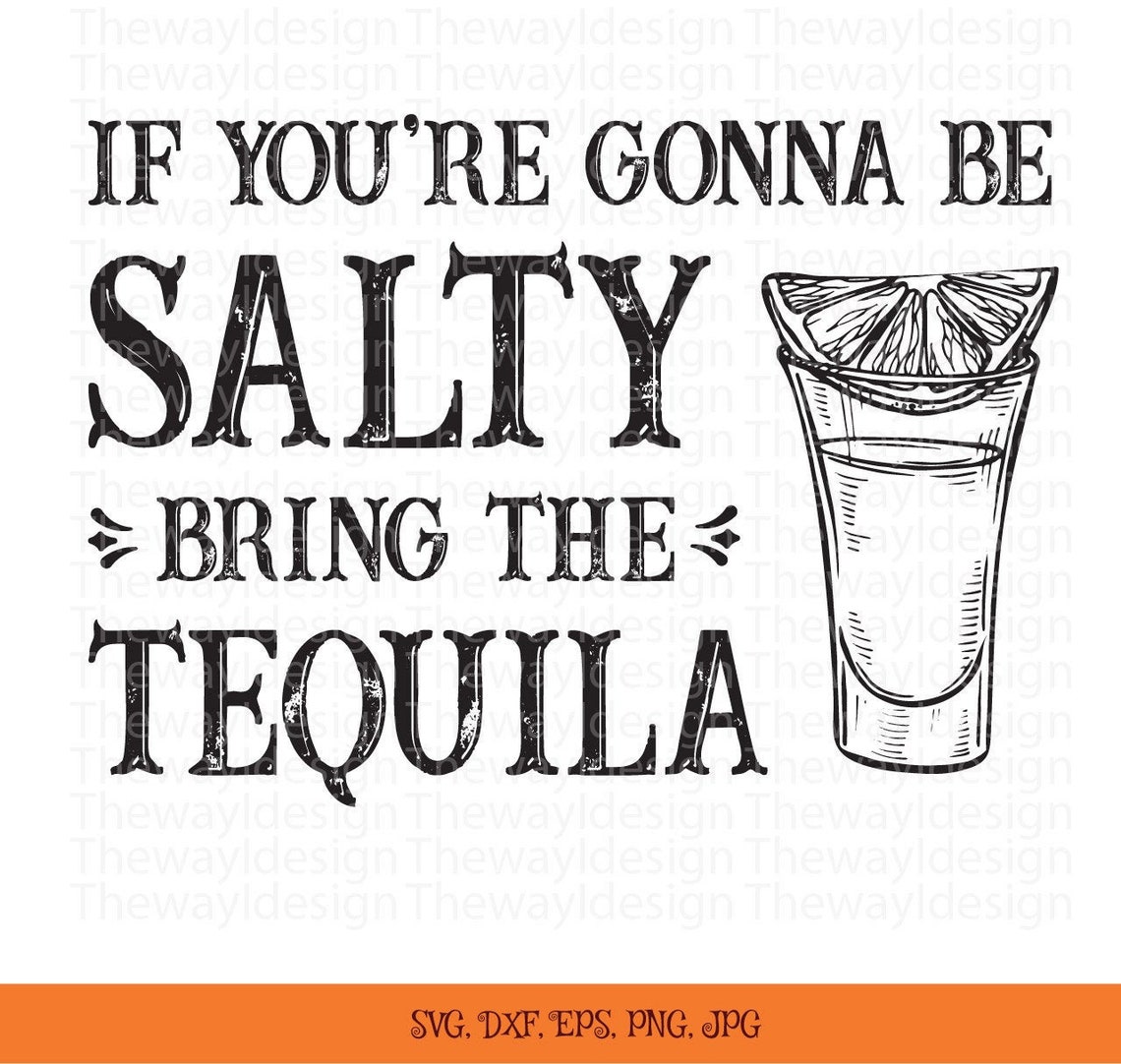 If you're gonna be salty bring the tequila . SVG | Etsy