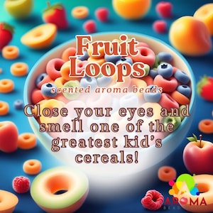 May include: A bowl of colorful Fruit Loops cereal aroma beads. The beads are shaped like the cereal and are surrounded by fruit and berries. The text "Fruit Loops scented aroma beads" is written in large letters above the bowl. The text "Close your eyes and smell one of the greatest kid's cereals!" is written below the bowl.
