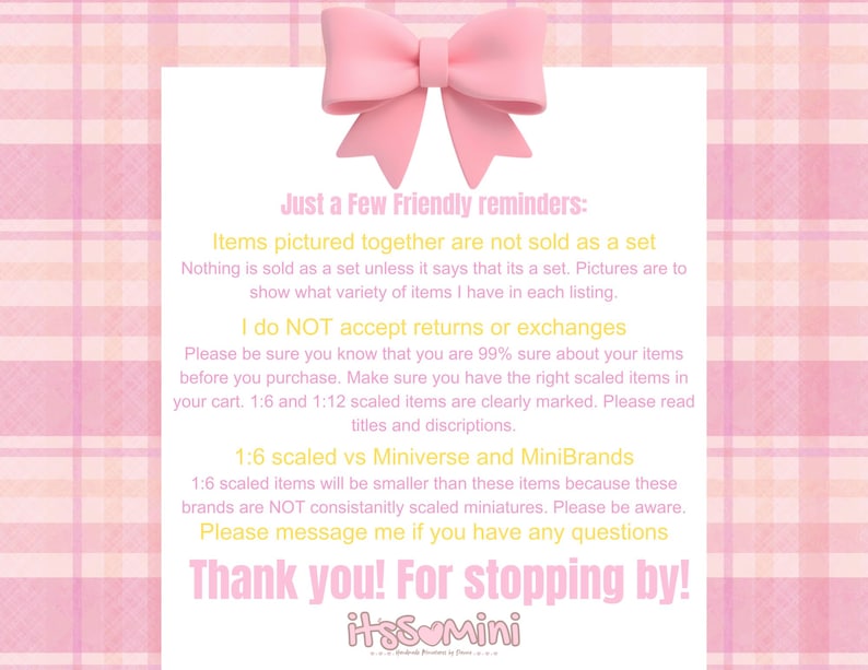 May include: A pink and white background with a 3D pink bow at the top. The image contains text with friendly reminders about the items sold, including returns, exchanges, and scaled items. The shop name is itsSoMini.