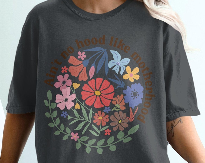 Ain't No Hood Like Motherhood Floral T-Shirt, Cute Mother's Day Tee for Moms, Gift for New Moms, Colorful Flower Design Top