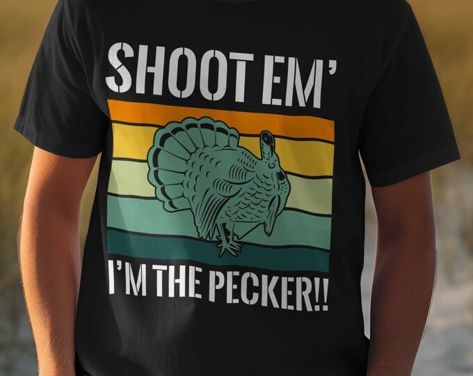 Funny Turkey Hunting Shirt, Retro Hunter Graphic Tee, Shoot Em' I'm The Pecker Shirt, Gift For Hunters, Outdoorsman Apparel, Vintage Style