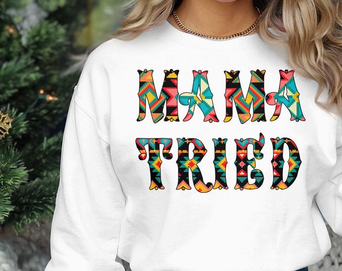 Mama Tried Graphic Sweatshirt, Western Themed Gift, Vibrant Streetwear, Fashionable Casual Wear, Unique Bold Design Sweater