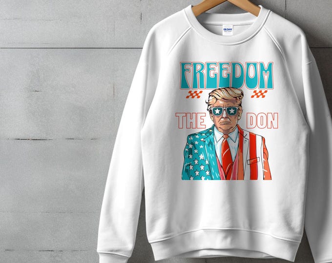 Freedom The Don Sweatshirt, Patriotic Trump Sweatshirt, American Flag Trump Sweater, USA President Shirt, Political Graphic Shirt