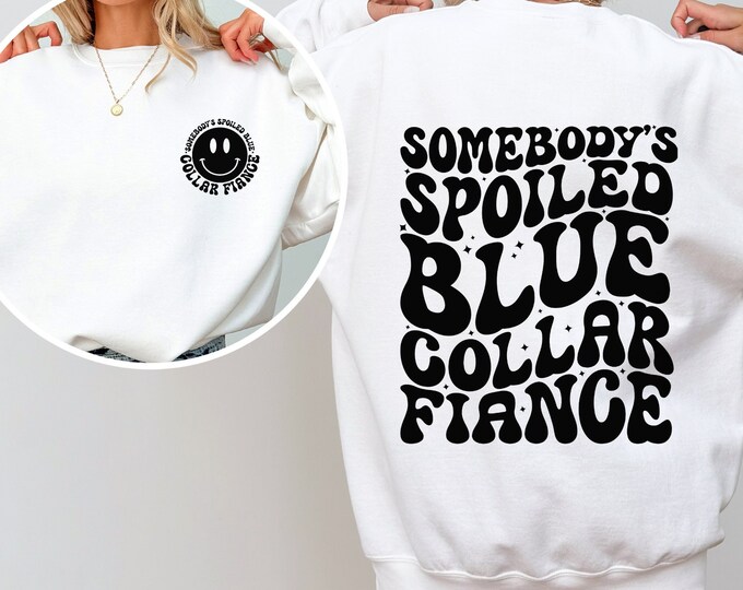 Blue Collar Fiancé Sweatshirt, Engagement Shirt, Blue Collar Man Shirt, Spoiled Fiance, Gift for her, Engagement Tee, Spoiled Fiance Mug