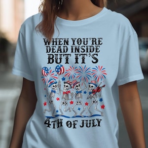 When You&#39;re Dead Inside But It&#39;s 4th of July Skeletons and Fireworks Patriotic T-Shirt, Funny Halloween 4th of July Shirt, Independence Day