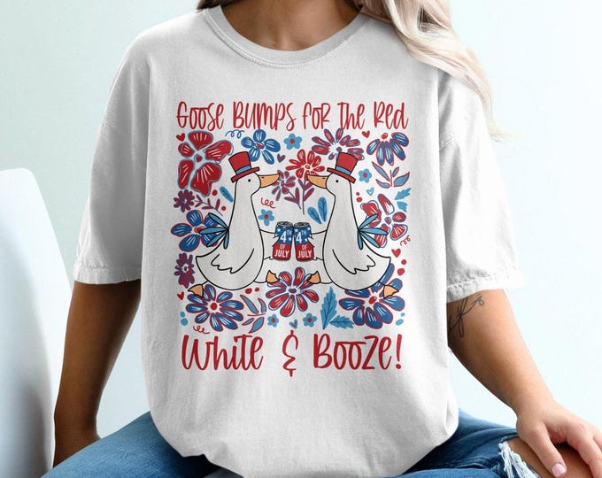 Funny Goose Bumps For the Red White Booze T Shirt, 4th of July Celebration Tee, Festive Funny Graphic Shirt, Holiday Patriotic Top
