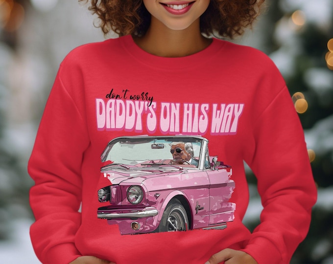 Trump Daddy's On His Way Soft Sweatshirt, Funny trump Daddy Shirt, Trump pink Vintage Car Shirt, Funny Trump Apparel, gift for Trump fan