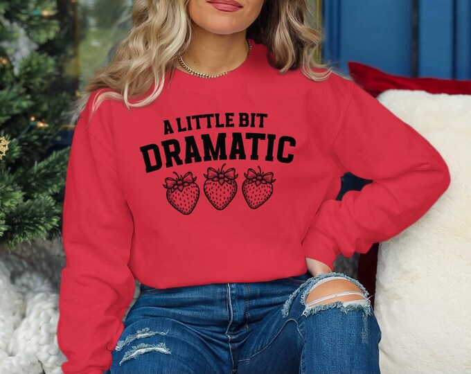 A Little Bit Dramatic Sweatshirt Cute Strawberry Graphic Unisex Gift Funny Quote Cozy Pullover Casual Comfy Wear